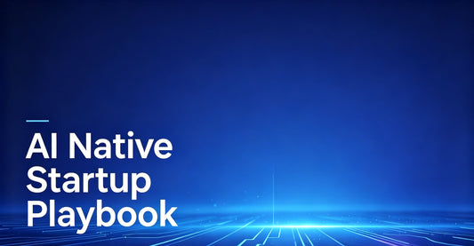 AI-Native Startup Playbook